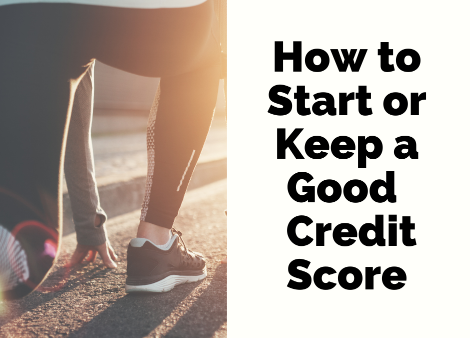 How to Start or Keep a Good Credit Credit Score