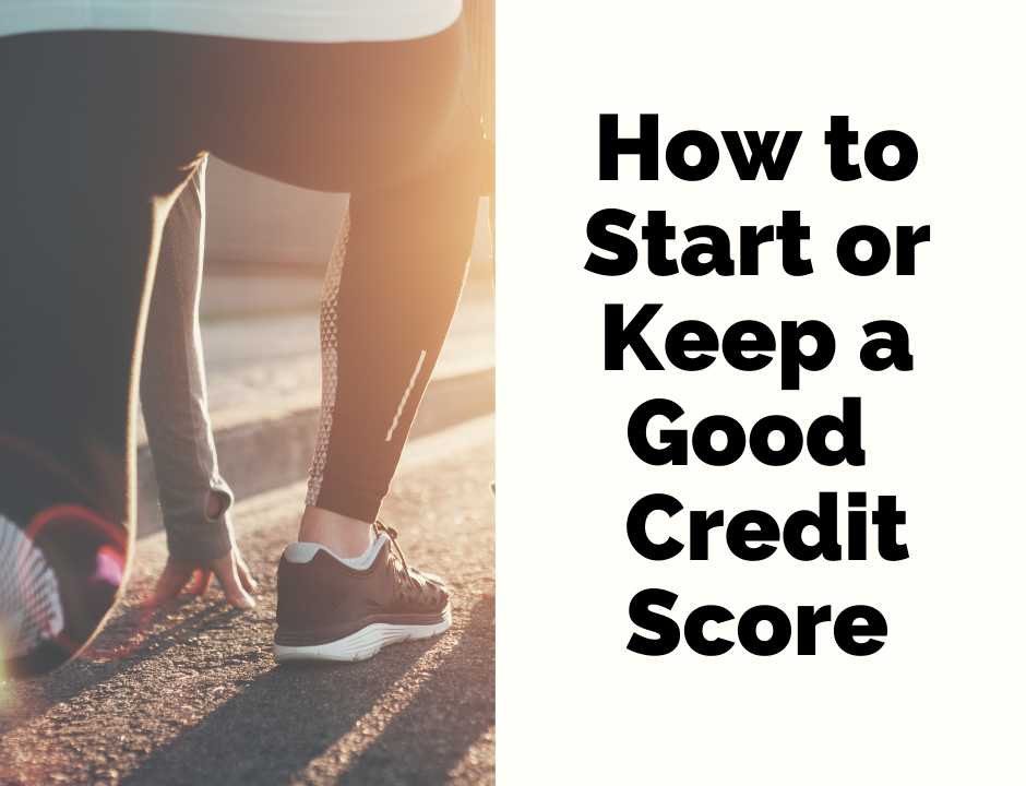 How to Start or Keep a Good Credit Credit Score